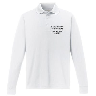 Gaslighting Is Not Real YouRe Just Crazy I Love Gaslighting Performance Long Sleeve Polo