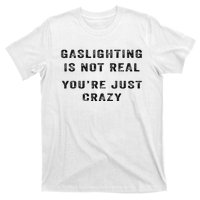 Gaslighting Is Not Real YouRe Just Crazy I Love Gaslighting T-Shirt