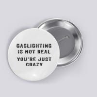 Gaslighting Is Not Real YouRe Just Crazy I Love Gaslighting Button