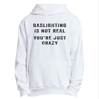 Gaslighting Is Not Real YouRe Just Crazy I Love Gaslighting Urban Pullover Hoodie