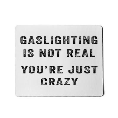 Gaslighting Is Not Real YouRe Just Crazy I Love Gaslighting Mousepad