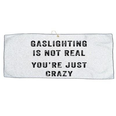 Gaslighting Is Not Real YouRe Just Crazy I Love Gaslighting Large Microfiber Waffle Golf Towel