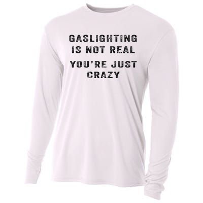 Gaslighting Is Not Real YouRe Just Crazy I Love Gaslighting Cooling Performance Long Sleeve Crew