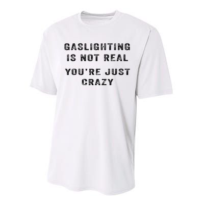 Gaslighting Is Not Real YouRe Just Crazy I Love Gaslighting Performance Sprint T-Shirt