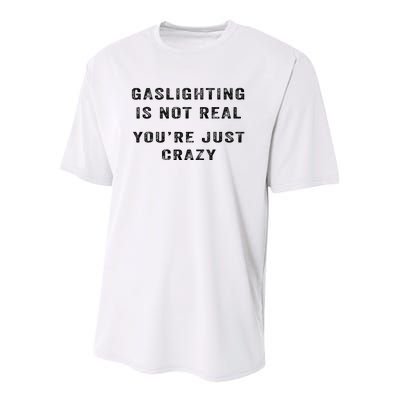 Gaslighting Is Not Real YouRe Just Crazy I Love Gaslighting Youth Performance Sprint T-Shirt