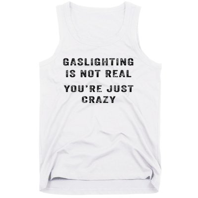 Gaslighting Is Not Real YouRe Just Crazy I Love Gaslighting Tank Top