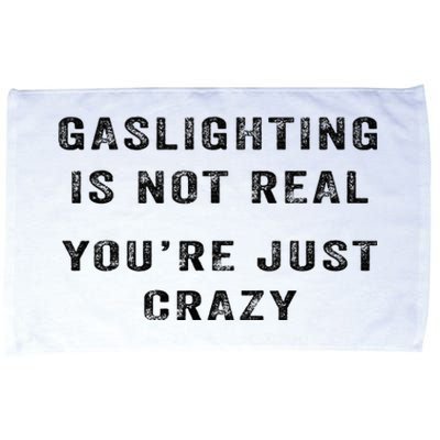 Gaslighting Is Not Real YouRe Just Crazy I Love Gaslighting Microfiber Hand Towel