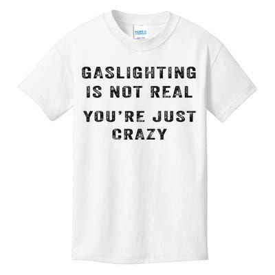 Gaslighting Is Not Real YouRe Just Crazy I Love Gaslighting Kids T-Shirt