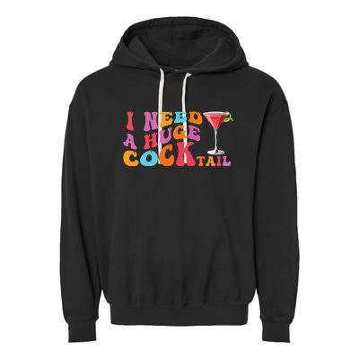 Groovy I Need A Huge Cocktail Funny Adult Humor Drinking Garment-Dyed Fleece Hoodie