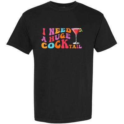 Groovy I Need A Huge Cocktail Funny Adult Humor Drinking Garment-Dyed Heavyweight T-Shirt