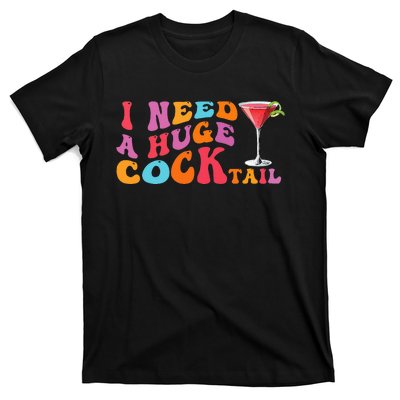 Groovy I Need A Huge Cocktail Funny Adult Humor Drinking T-Shirt