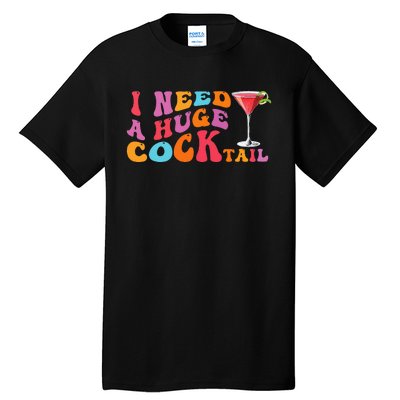 Groovy I Need A Huge Cocktail Funny Adult Humor Drinking Tall T-Shirt