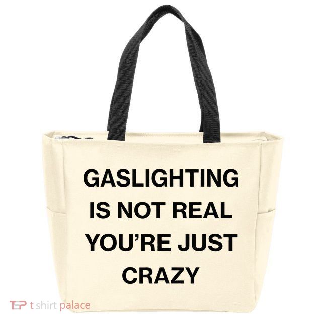 Gaslighting Is Not Real Youre Just Crazy Funny Saying Zip Tote Bag