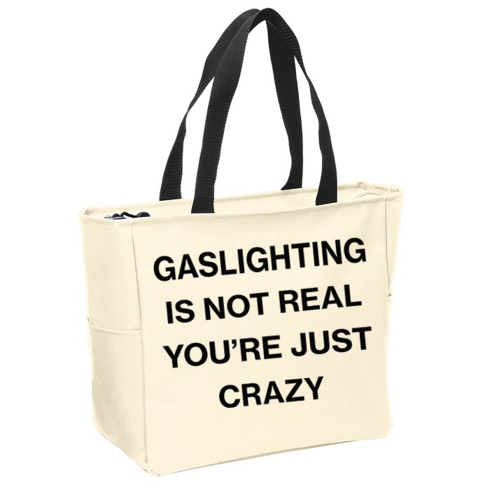 Gaslighting Is Not Real Youre Just Crazy Funny Saying Zip Tote Bag