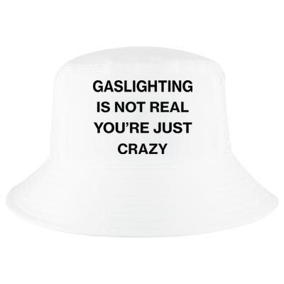 Gaslighting Is Not Real Youre Just Crazy Funny Saying Cool Comfort Performance Bucket Hat