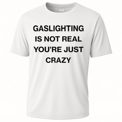 Gaslighting Is Not Real Youre Just Crazy Funny Saying Performance Shirt