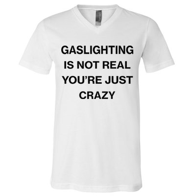 Gaslighting Is Not Real Youre Just Crazy Funny Saying V-Neck T-Shirt