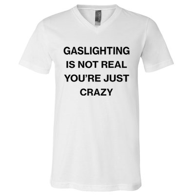 Gaslighting Is Not Real Youre Just Crazy Funny Saying V-Neck T-Shirt