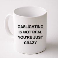 Gaslighting Is Not Real Youre Just Crazy Funny Saying Mug