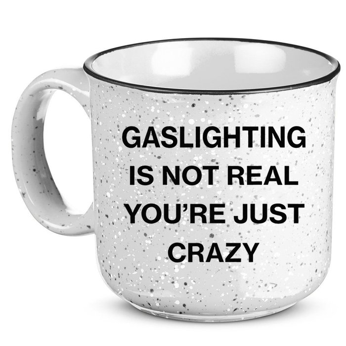 Gaslighting Is Not Real Youre Just Crazy Funny Saying 15oz Campfire Ceramic Mug