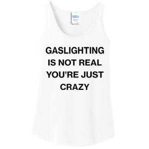 Gaslighting Is Not Real Youre Just Crazy Funny Saying Ladies Essential Tank