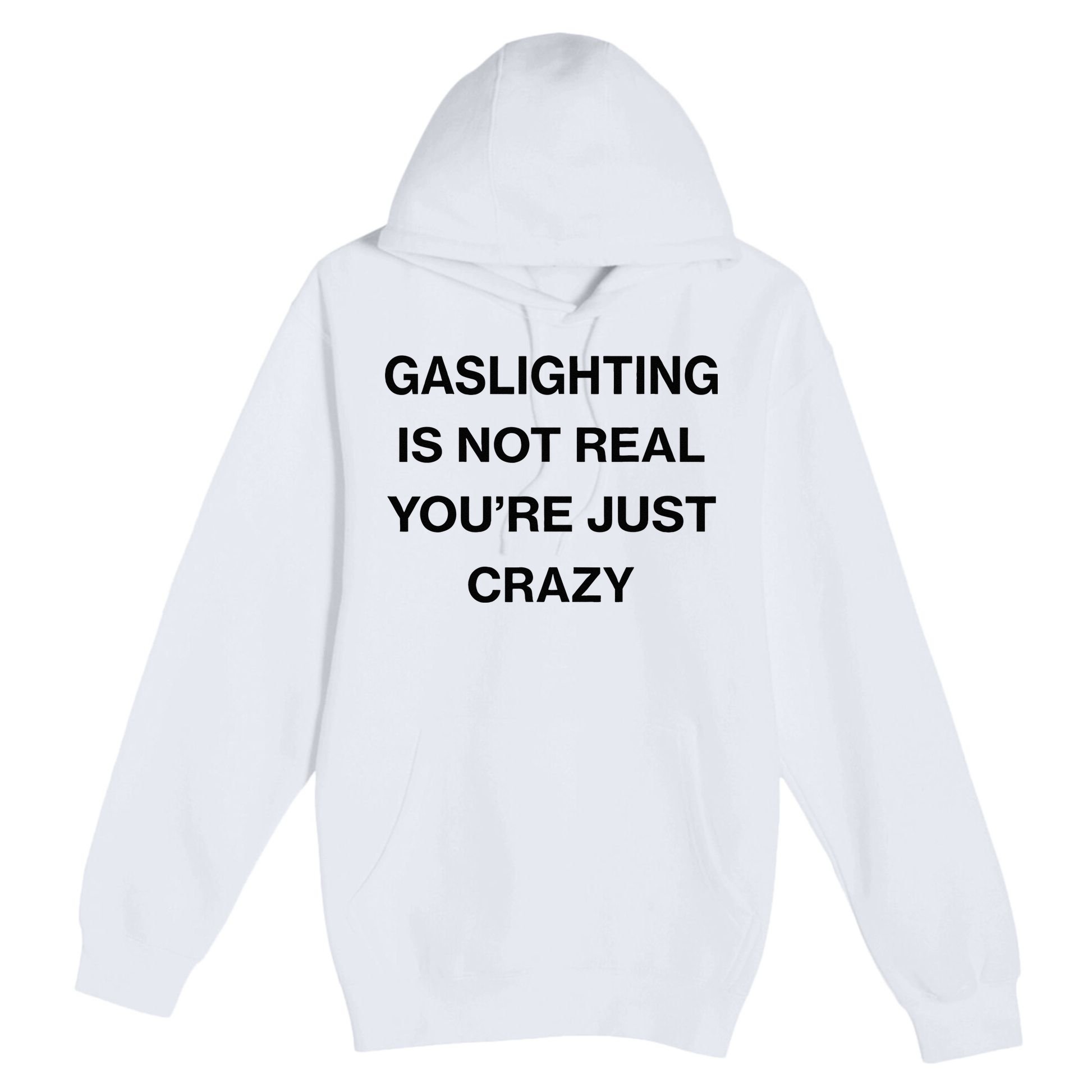 Gaslighting Is Not Real Youre Just Crazy Funny Saying Premium Pullover Hoodie
