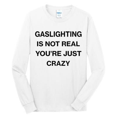 Gaslighting Is Not Real Youre Just Crazy Funny Saying Tall Long Sleeve T-Shirt