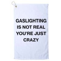 Gaslighting Is Not Real Youre Just Crazy Funny Saying Golf Towel