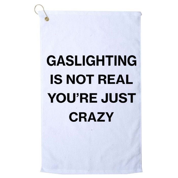 Gaslighting Is Not Real Youre Just Crazy Funny Saying Golf Towel