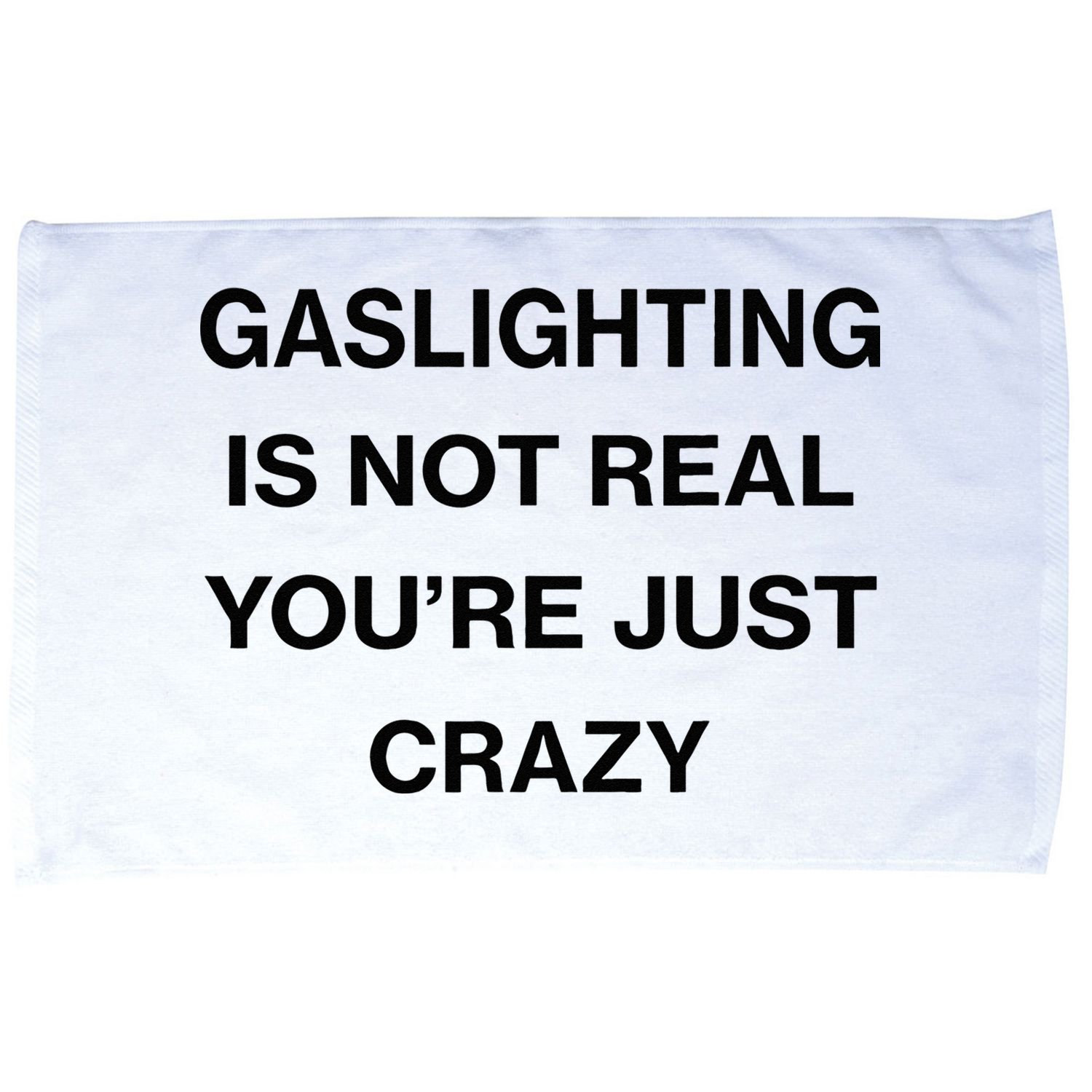 Gaslighting Is Not Real Youre Just Crazy Funny Saying Microfiber Hand Towel