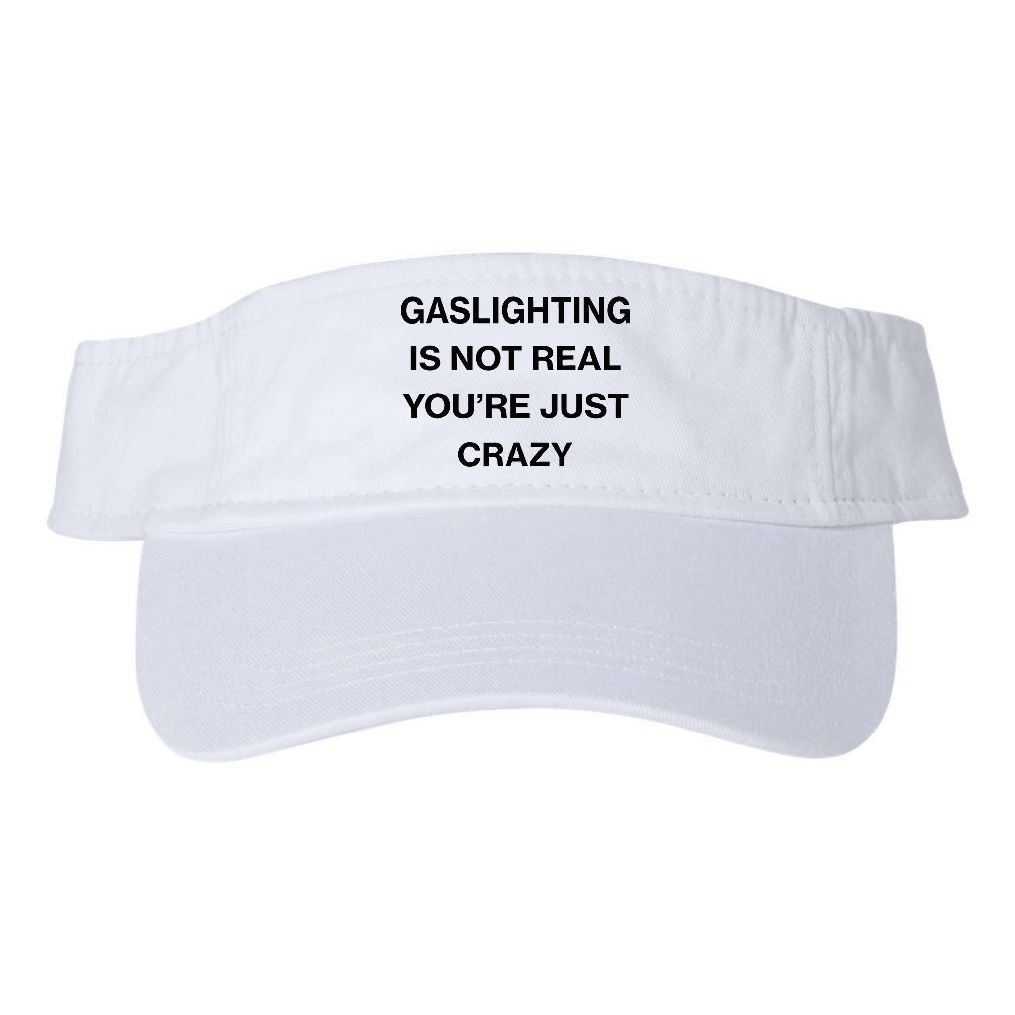 Gaslighting Is Not Real Youre Just Crazy Funny Saying Visor