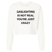 Gaslighting Is Not Real Youre Just Crazy Funny Saying Cropped Pullover Crew