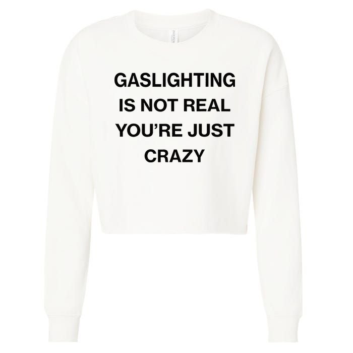 Gaslighting Is Not Real Youre Just Crazy Funny Saying Cropped Pullover Crew