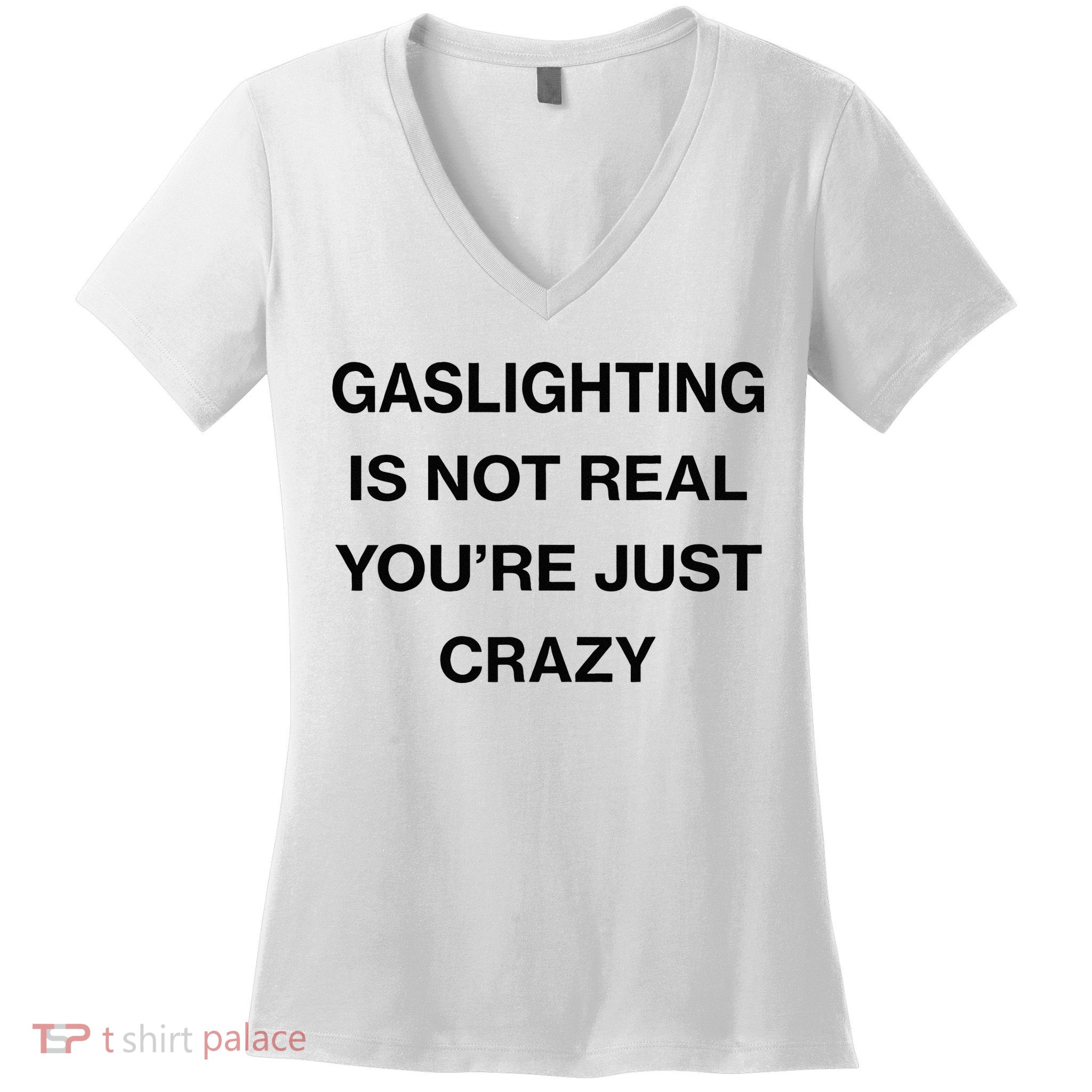 Gaslighting Is Not Real Youre Just Crazy Funny Saying Women's V-Neck T-Shirt