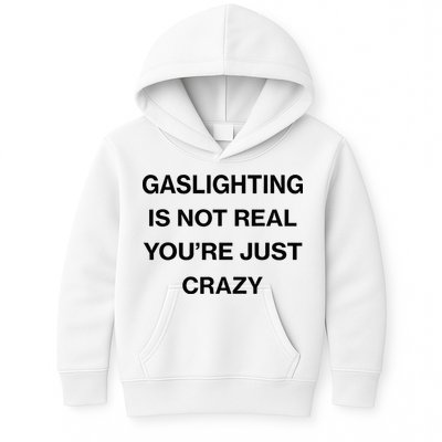 Gaslighting Is Not Real Youre Just Crazy Funny Saying Kids Hoodie