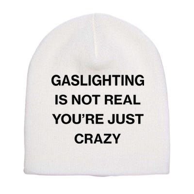 Gaslighting Is Not Real Youre Just Crazy Funny Saying Short Acrylic Beanie