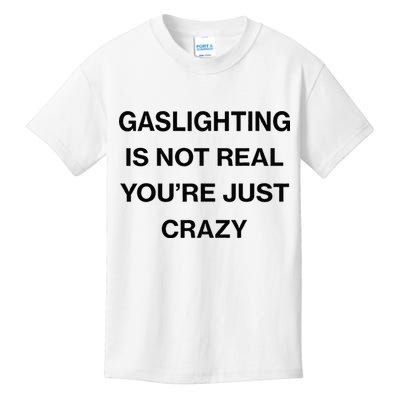 Gaslighting Is Not Real Youre Just Crazy Funny Saying Kids T-Shirt