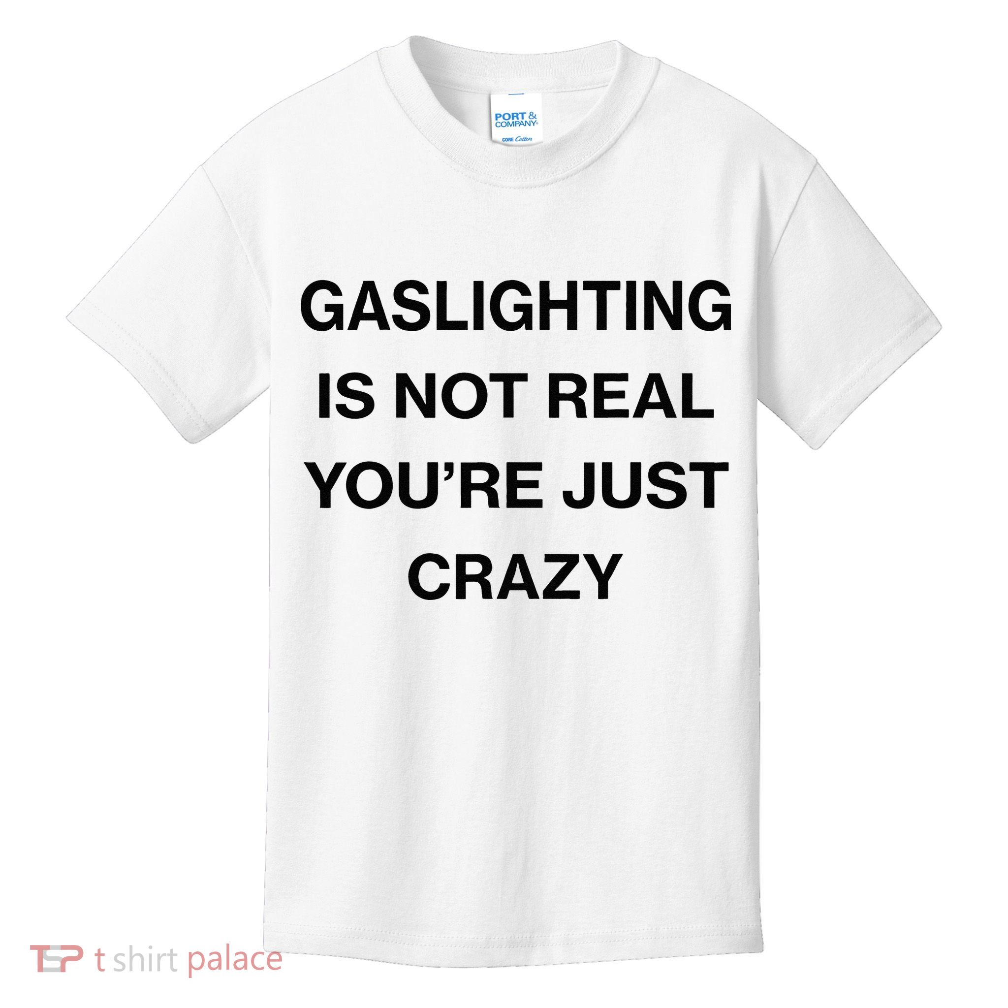Gaslighting Is Not Real Youre Just Crazy Funny Saying Kids T-Shirt
