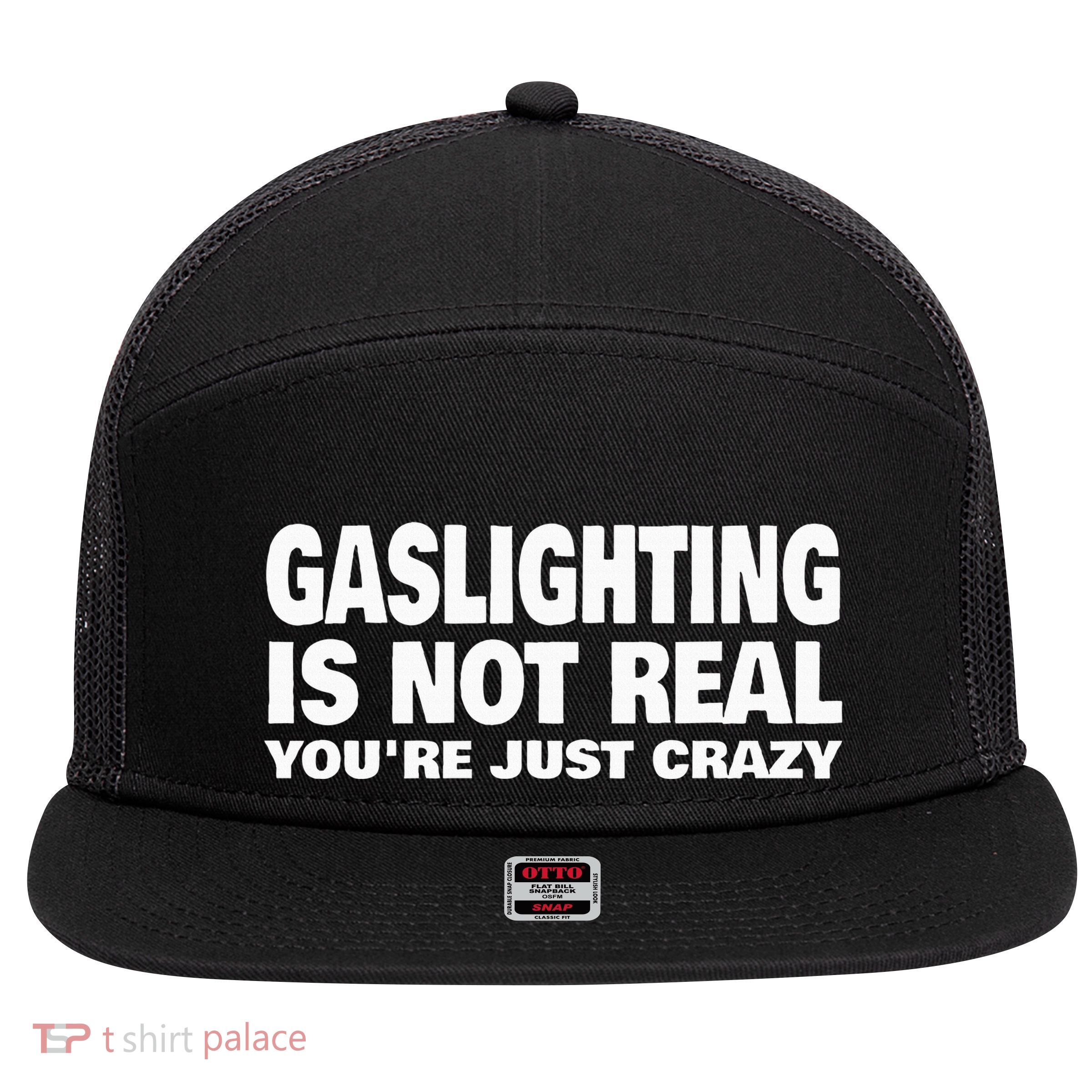 Gaslighting Is Not Real YouRe Just Crazy 7 Panel Mesh Trucker Snapback Hat