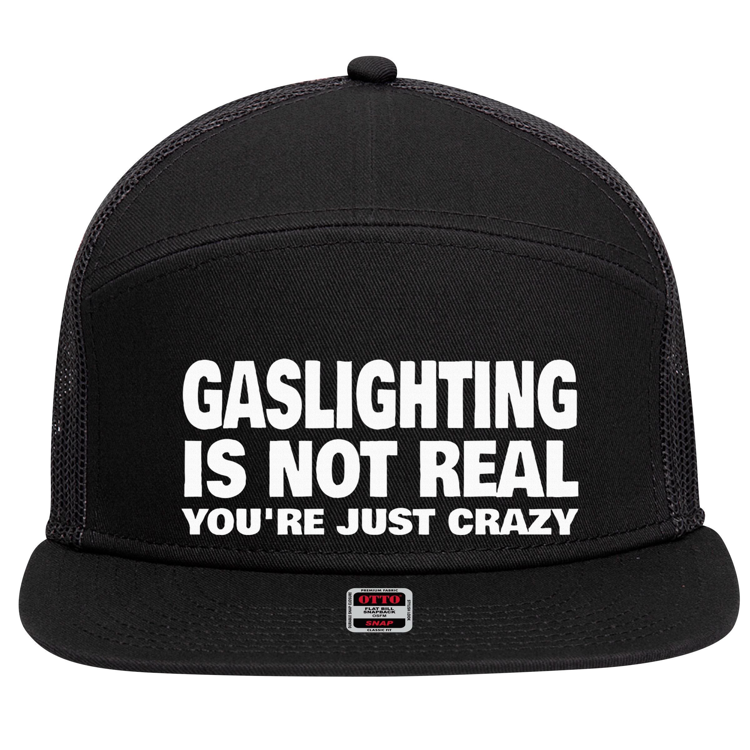 Gaslighting Is Not Real YouRe Just Crazy 7 Panel Mesh Trucker Snapback Hat
