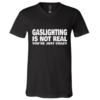 Gaslighting Is Not Real YouRe Just Crazy V-Neck T-Shirt