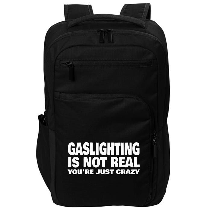 Gaslighting Is Not Real YouRe Just Crazy Impact Tech Backpack