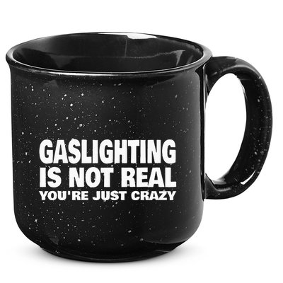 Gaslighting Is Not Real YouRe Just Crazy 15oz Campfire Ceramic Mug