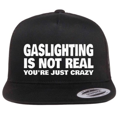 Gaslighting Is Not Real YouRe Just Crazy Flatbill Hat