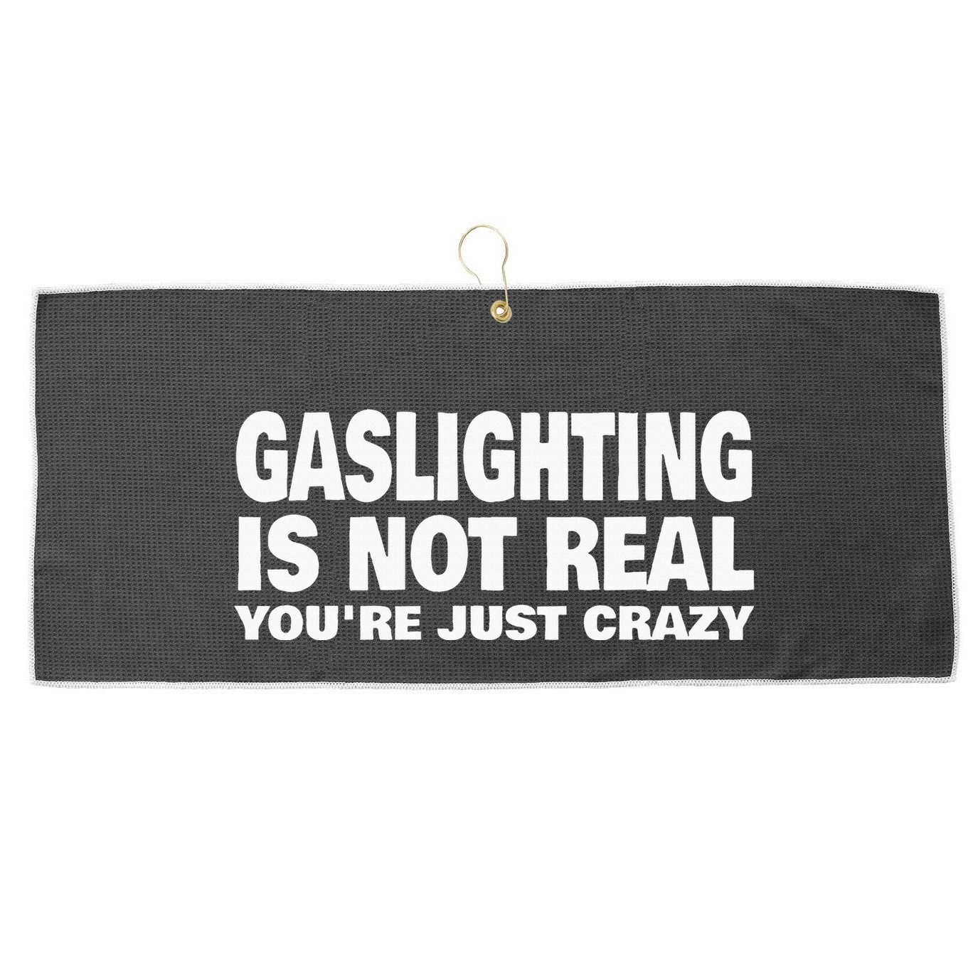 Gaslighting Is Not Real YouRe Just Crazy Large Microfiber Waffle Golf Towel