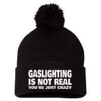 Gaslighting Is Not Real YouRe Just Crazy Pom Pom 12in Knit Beanie