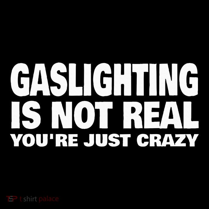 Gaslighting Is Not Real YouRe Just Crazy Womens T-Shirt