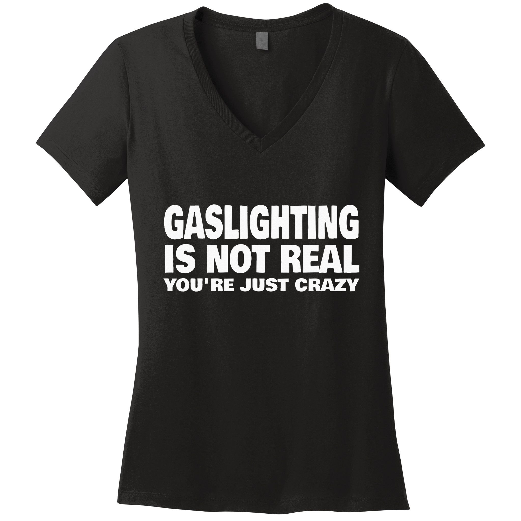 Gaslighting Is Not Real YouRe Just Crazy Women's V-Neck T-Shirt
