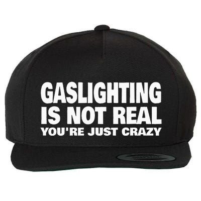 Gaslighting Is Not Real YouRe Just Crazy Wool Snapback Cap