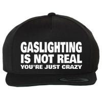 Gaslighting Is Not Real YouRe Just Crazy Wool Snapback Cap
